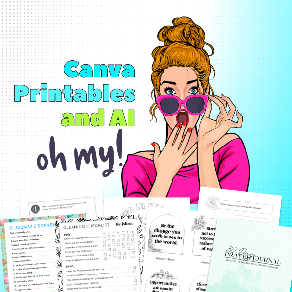 Canva, Printables & AI. Oh My!